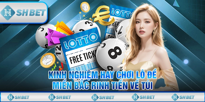 Kinh Nghiệm Hay Chơi Lô Đề Miền Bắc Rinh Tiền Về Túi