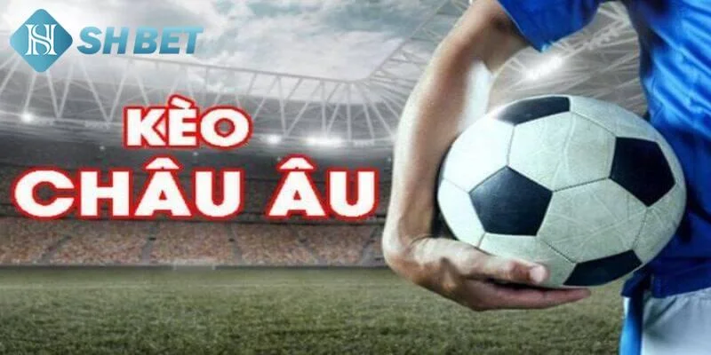 Cách phân tích và đặt kèo châu Âu hiệu quả