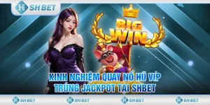 Khám Phá Bí Mật Cách Nổ Hũ Vip Rinh Tiền Cùng SHBET