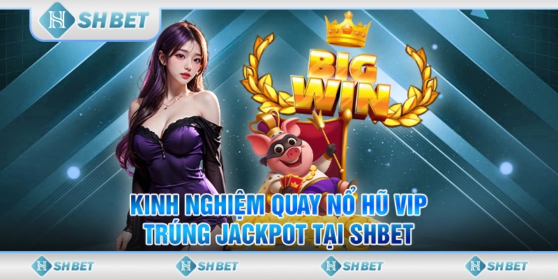 Khám Phá Bí Mật Cách Nổ Hũ Vip Rinh Tiền Cùng SHBET