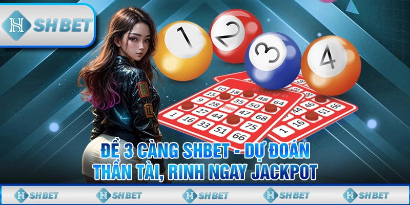 Đề 3 Càng SHBET - Dự Đoán Thần Tài, Rinh Ngay Jackpot