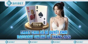 SHBET Chia Sẻ Bí Quyết Chơi Baccarat Online Dễ Thắng 2024