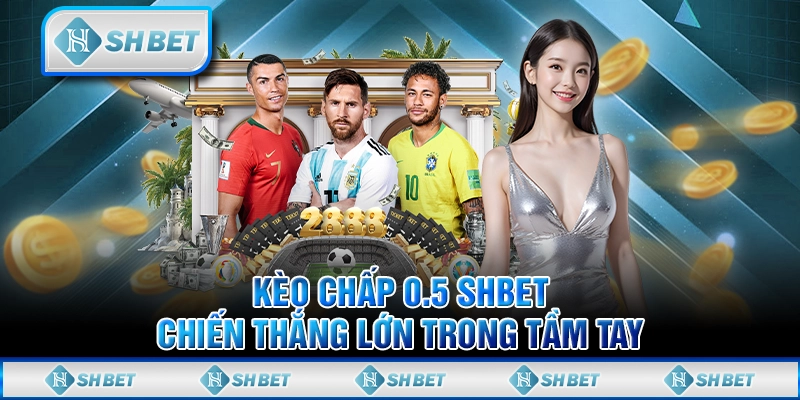 Kèo Chấp 0.5 SHBET - Chiến Thắng Lớn Trong Tầm Tay