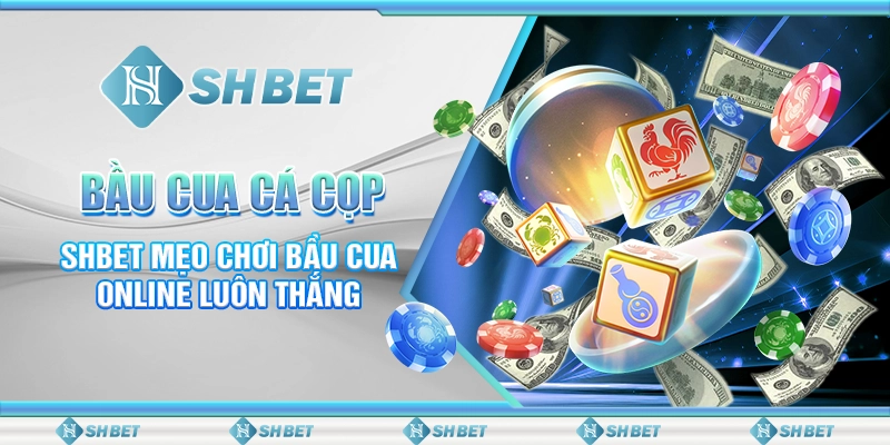 Bầu Cua Cá Cọp - SHBET Mẹo Chơi Bầu Cua Online Luôn Thắng