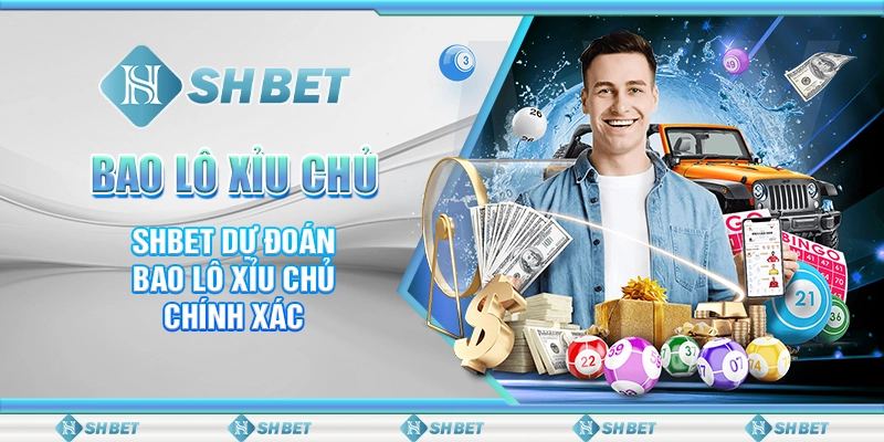 Bao Lô Xỉu Chủ - SHBET Dự Đoán Bao Lô Xỉu Chủ Chính Xác