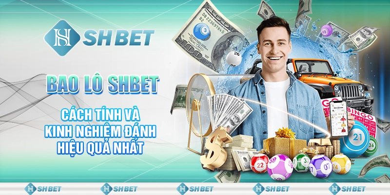 Bao Lô SHBET - Cách Tính Và Kinh Nghiệm Đánh Hiệu Quả Nhất