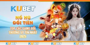 Nổ Hũ Đổi Tiền: Top Các Game Đổi Thưởng Uy Tín Nhất 2025