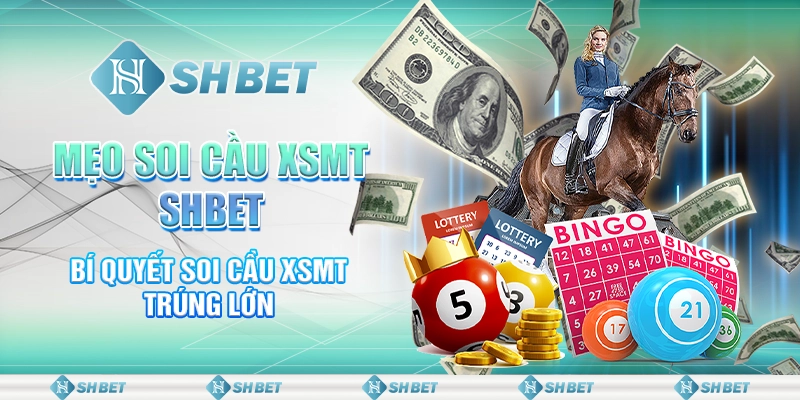 Mẹo Soi Cầu XSMT SHBET - Bí Quyết Soi Cầu XSMT Trúng Lớn