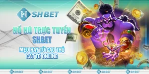 Nổ Hũ Trực Tuyến SHBET - Cơ Hội Jackpot Nhận Thưởng To