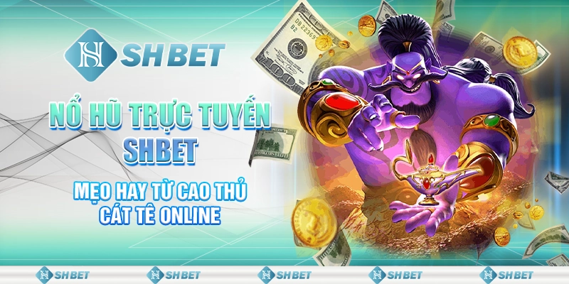 Nổ Hũ Trực Tuyến SHBET - Cơ Hội Jackpot Nhận Thưởng To