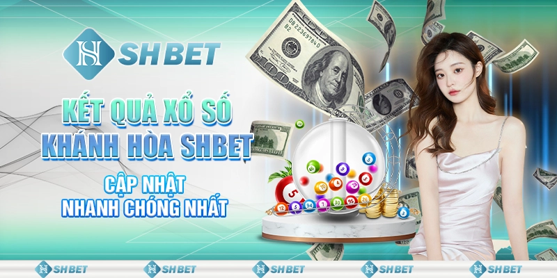 Kết Quả Xổ Số Khánh Hòa SHBET - Cập Nhật Nhanh Chóng Nhất