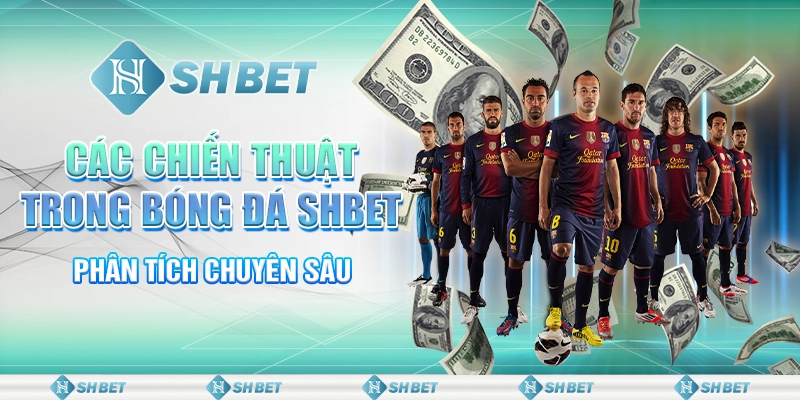 Các Chiến Thuật Trong Bóng Đá SHBET - Phân Tích Chuyên Sâu